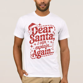 Camiseta Dear Santa, I Can Explain… Again Christmas Humor T