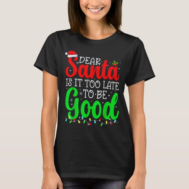 Camiseta Dear Santa Is It Too Late To Be Good Funny Christm (Anverso)