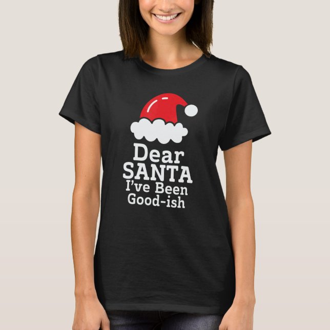 Camiseta Dear Santa I've Been Good~ish      Christmas Sayin (Anverso)