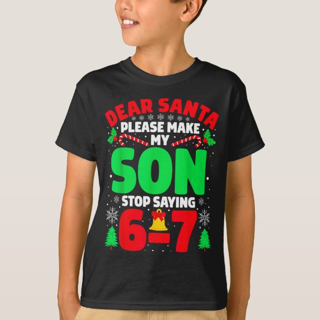 Camiseta Dear Santa Make My Son Stop Saying 6-7 Funny Chris (Anverso)