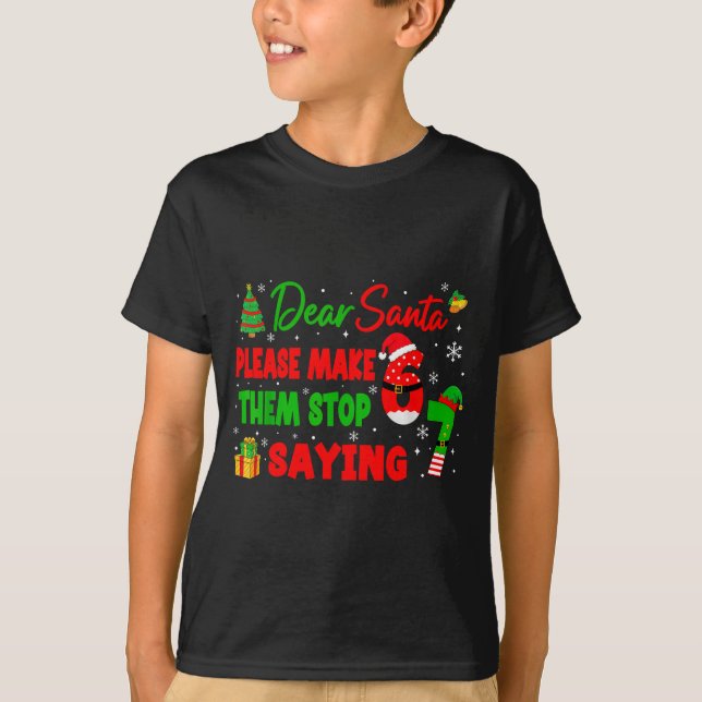 Camiseta Dear Santa Make Them Stop Saying 67 Christmas Six  (Anverso)