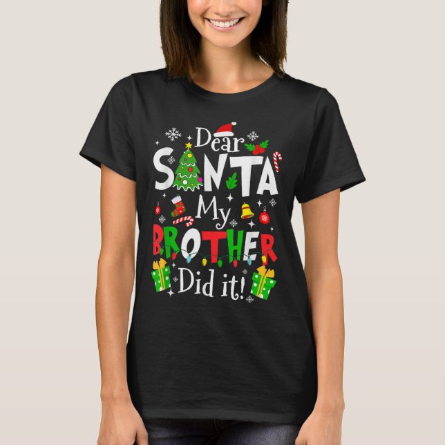 Camiseta Dear Santa My Brother Did It Funny Christmas Xmas  (Anverso)