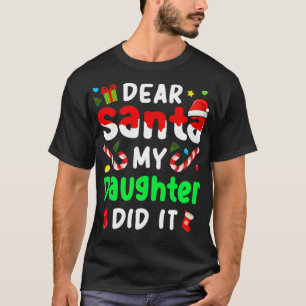 Camiseta Dear Santa My Daughter Did It Christmas Funny 