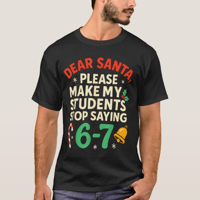 Camiseta Dear Santa Students 6-7 67 Six Seven Funny Christm (Anverso)