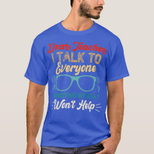 Camiseta Dear Teacher I Talk To Everyone So Moving My Seat