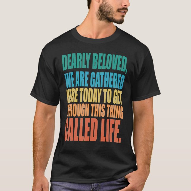 Camiseta Dearly Beloved We Are Gathered Here Today Get Thro (Anverso)