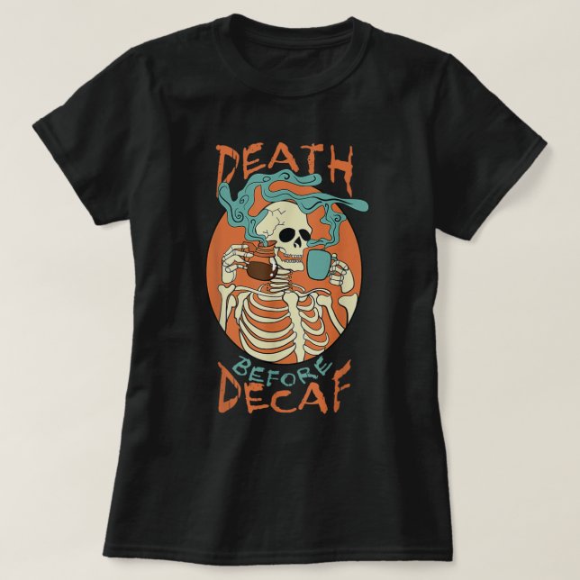 Camiseta Death Before Decaf Skeleton Coffee Addict  (Diseño del anverso)