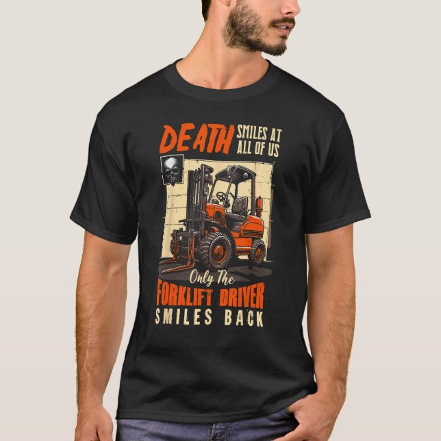 Camiseta Death Smiles At All Of Us The Forklift Driver Smil (Anverso)