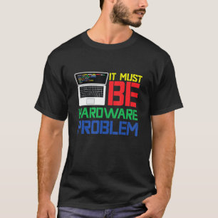 Camiseta Debe Ser Un Problema De Hardware