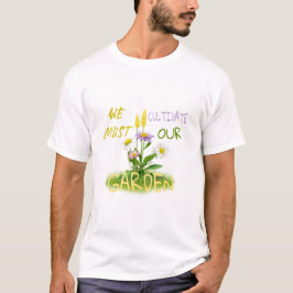 Camiseta Debemos cultivar nuestro jardín.