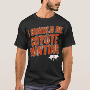 Camiseta Debería Estar Cazando Coyote Graciosamente Yote Hu