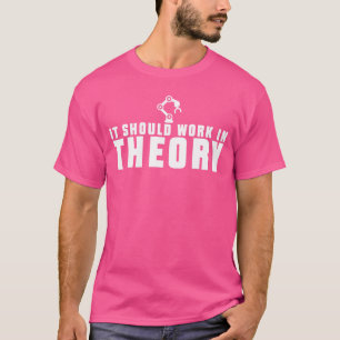 Camiseta Debería funcionar en teoría Ingeniero de robótica