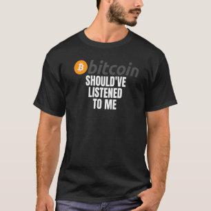 Camiseta Debería haberme escuchado Bitcoin Meme Crypto Bitc