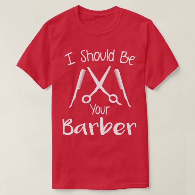 Camiseta Debería Ser Su Barber Haircut Scissor Hairstylis (Diseño del anverso)