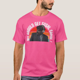 Camiseta Deberíamos Conseguir Sushi Carol