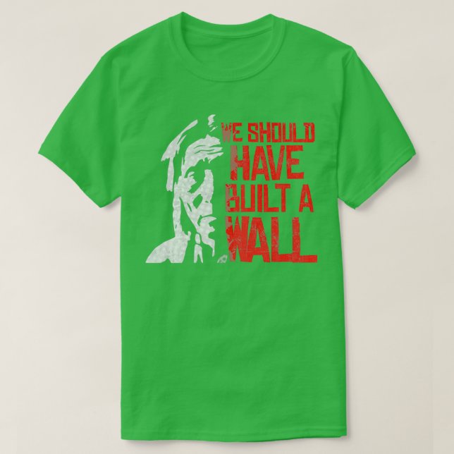 Camiseta Deberíamos haber construido un muro de indígenas n (Diseño del anverso)