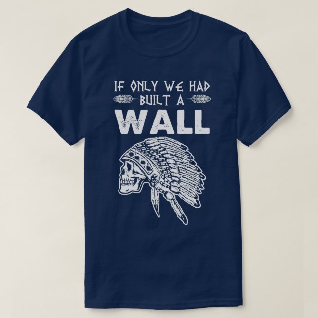 Camiseta Deberíamos haber construido un muro de nativos est (Diseño del anverso)
