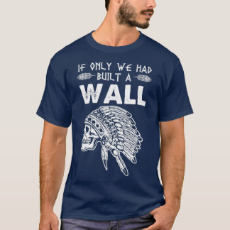 Camiseta Deberíamos haber construido un muro de nativos est