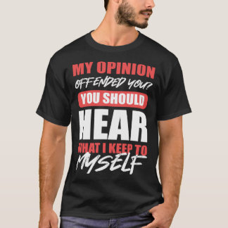 Camiseta Deberías Oír Lo Que Tengo Para Mi Opinión.