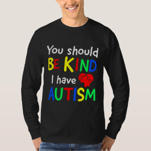Camiseta Deberías Tener Amabilidad De Que Tengo Autismo El