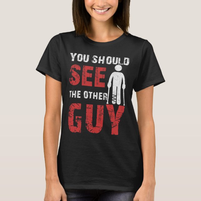 Camiseta Deberías Ver Al Otro Brazo De Piernas Roto (Anverso)