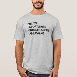 Camiseta Debido a circunstancias desafortunadas, estoy desp