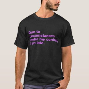 Camiseta Debido a las circunstancias bajo mi control, llego