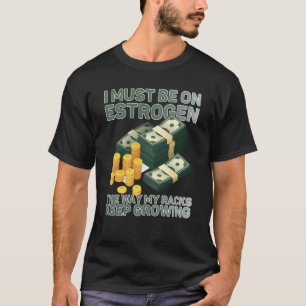 Camiseta Debo Estar En Estrogen De La Manera En Que Mis Rac