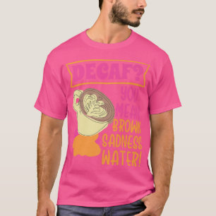 Camiseta Decaf Brown Sadness Water Design Decaf Coffee Prem
