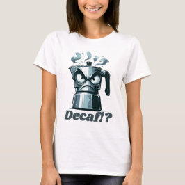 Camiseta ¿¡Decaf!? Café Moka Espresso enojado