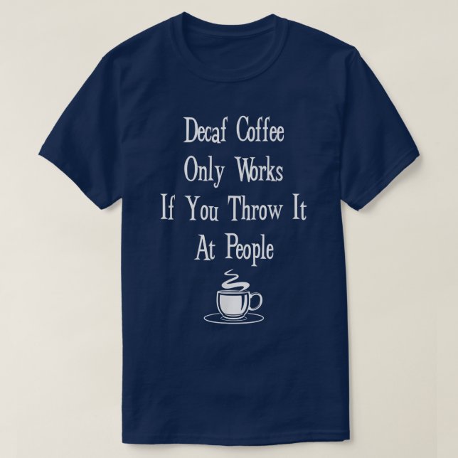 Camiseta Decaf Coffee FunnyDecaf Sólo Funciona Si Lo Tiras (Diseño del anverso)