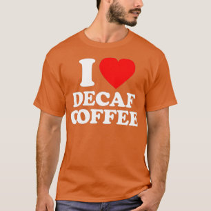 Camiseta Decaf Coffee Love Heart Funny
