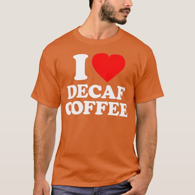 Camiseta Decaf Coffee Love Heart Funny (Anverso)