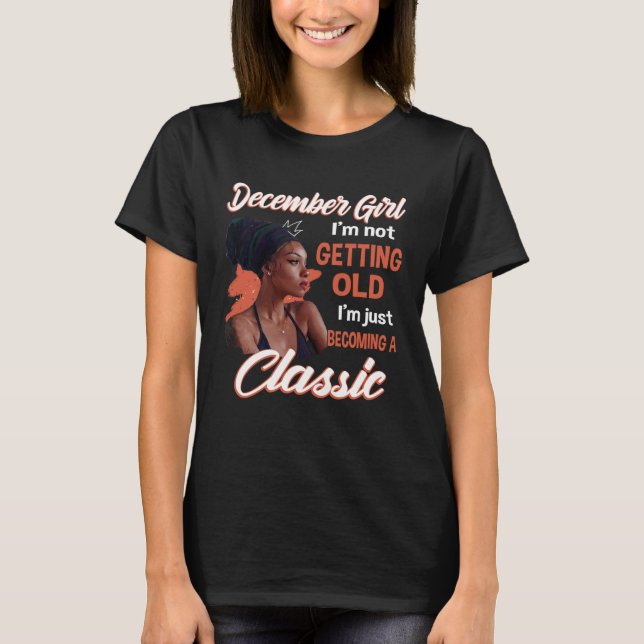 Camiseta December Girl I m Not Getting Old I m Just Becomin (Anverso)