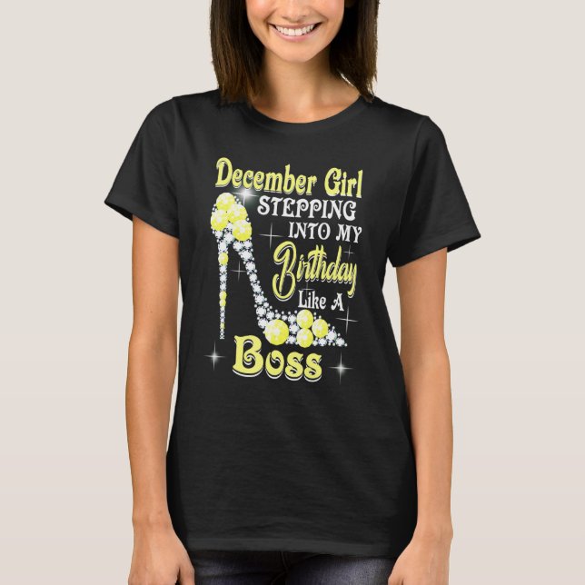 Camiseta December Girl Stepping Into My Birthday Like A Bos (Anverso)