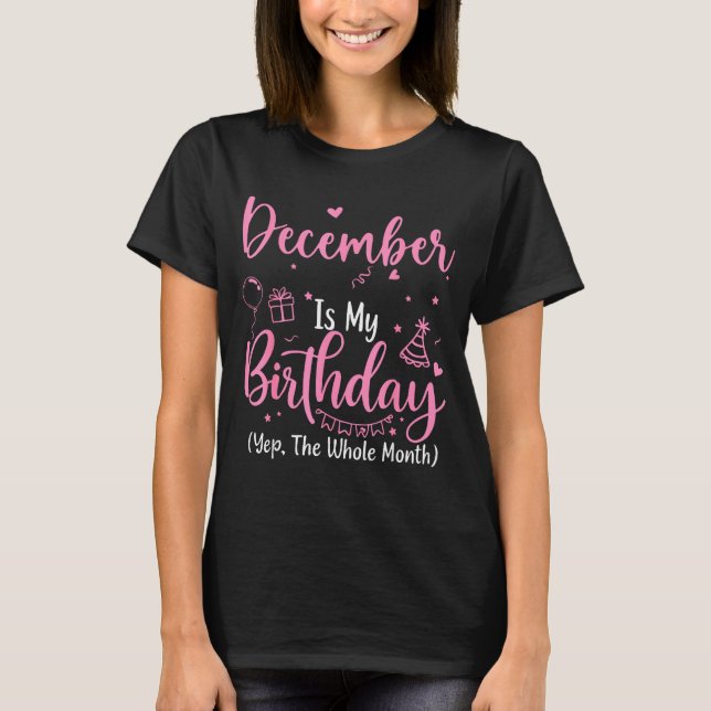 Camiseta December Is My Birthday Yes The Whole Month Nk Bir (Anverso)