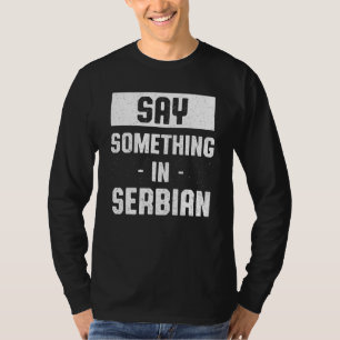 Camiseta Decir algo en el humor serbio serbio y el entusias