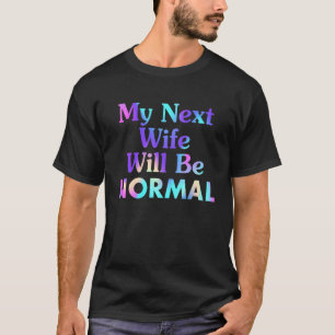 Camiseta Decir Cita Sarcástica Que Mi Próxima Esposa Será N