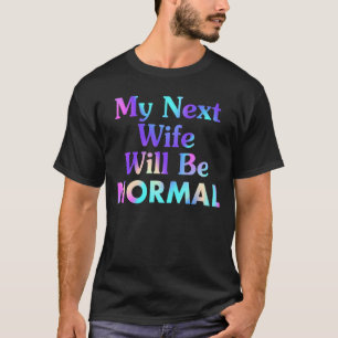 Camiseta Decir Cita Sarcástica Que Mi Próxima Esposa Será N