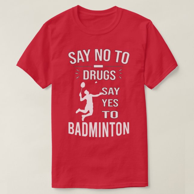 Camiseta Decir No A Las Drogas Decir Sí A Badminton (Diseño del anverso)