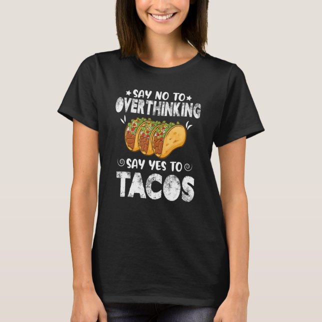 Camiseta Decir No Al Pensamiento Excesivo Decir Sí A Tacos  (Anverso)