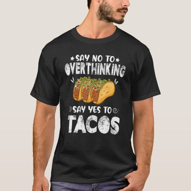 Camiseta Decir No Al Pensamiento Excesivo Decir Sí A Tacos  (Anverso)