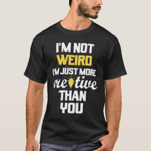 Camiseta Decir No Soy Raro Soy Solo Más Creativo Que Tú