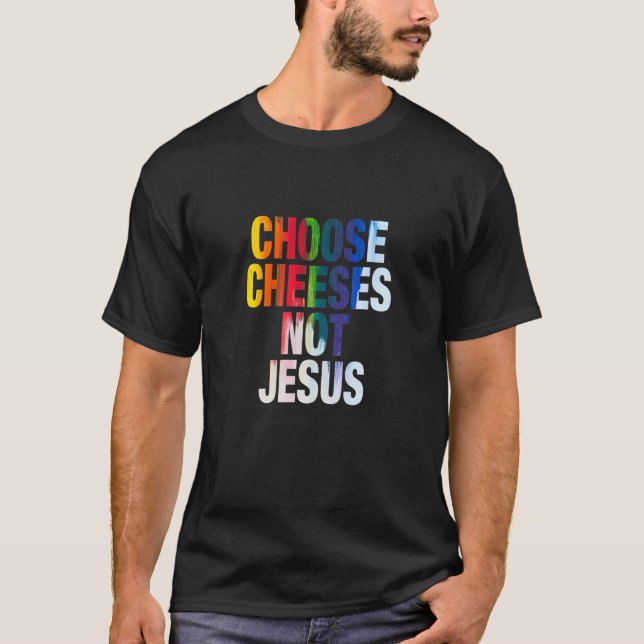 Camiseta Decir para ateos ELEGIR QUESOS NO JESÚS 12 (Anverso)