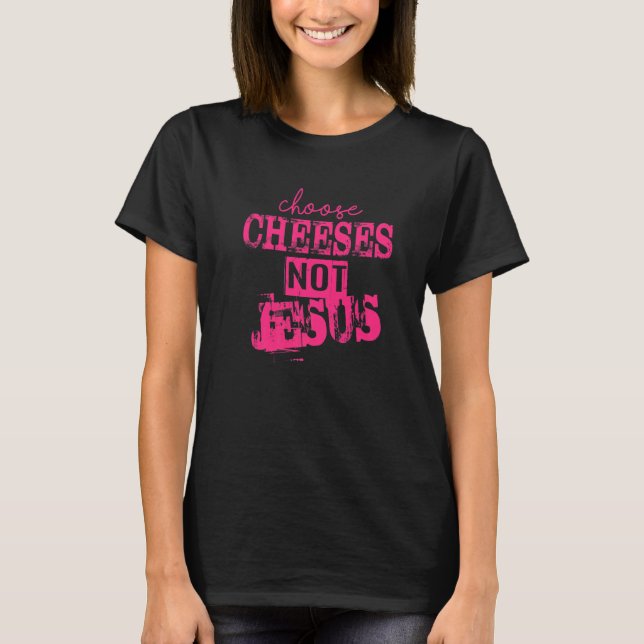 Camiseta Decir para ateos ELEGIR QUESOS NO JESÚS 28 (Anverso)