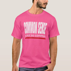Camiseta Decir que el sentido común no es tan común