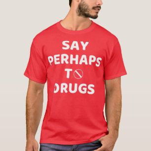 Camiseta Decir Quizás A Las Drogas