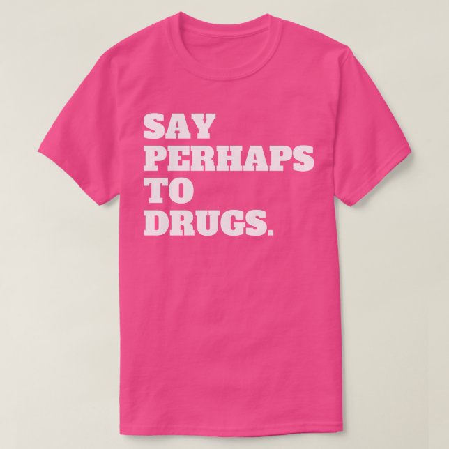 Camiseta Decir Quizás A Las Drogas (Diseño del anverso)