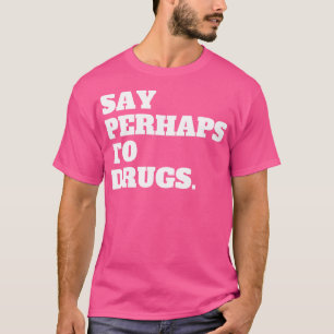 Camiseta Decir Quizás A Las Drogas