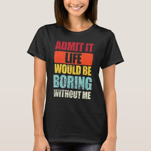 Camiseta Decir Retro Admitir Que La Vida Sería Aburrida Sin (Anverso)